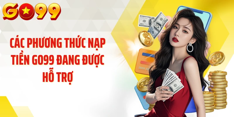 Các phương thức nạp tiền GO99 đang được hỗ trợ