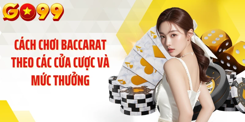 Cách chơi baccarat theo các cửa cược và mức thưởng