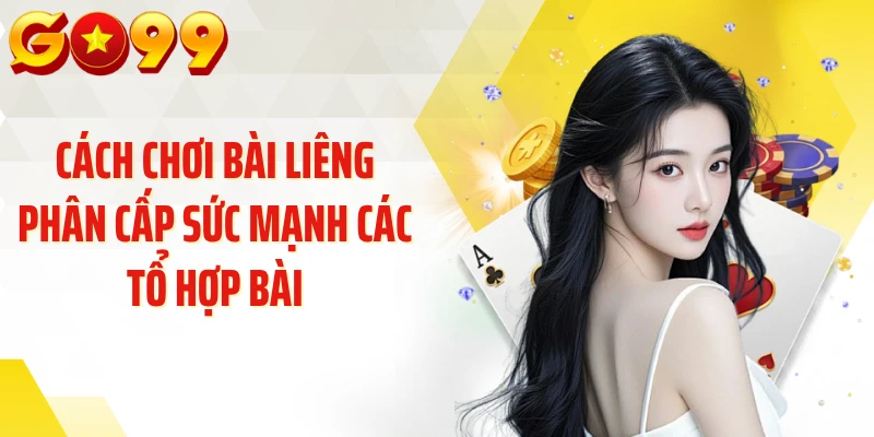 Cách chơi bài liêng phân cấp sức mạnh các tổ hợp bài
