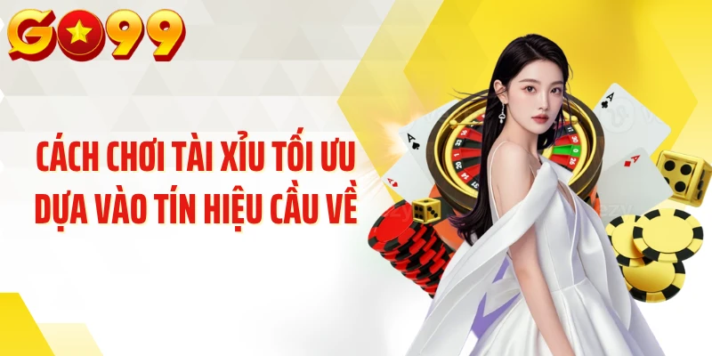 Cách chơi tài xỉu tối ưu dựa vào tín hiệu cầu về