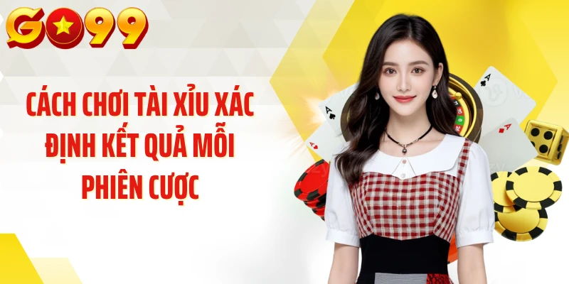 Cách chơi tài xỉu xác định kết quả mỗi phiên cược