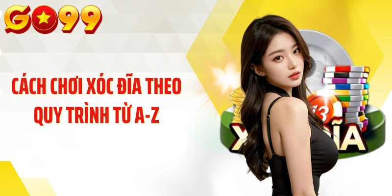 Cách chơi xóc đĩa theo quy trình từ A-Z
