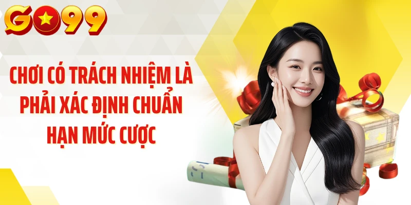 Chơi có trách nhiệm là phải xác định chuẩn hạn mức cược