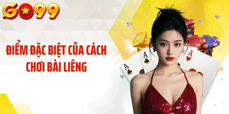 Điểm đặc biệt của cách chơi bài liêng