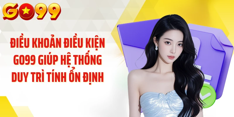 Điều khoản điều kiện GO99 giúp hệ thống duy trì tính ổn định