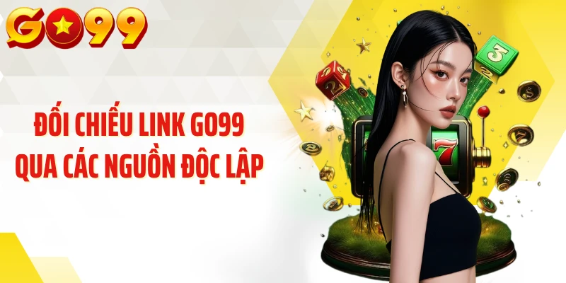 Đối chiếu link GO99 qua các nguồn độc lập
