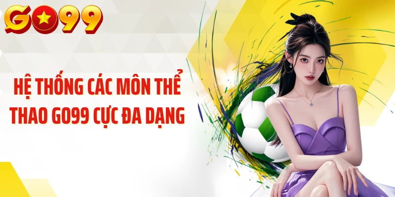 Hệ thống các môn thể thao GO99 cực đa dạng