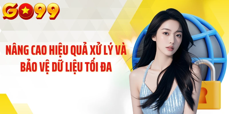Nâng cao hiệu quả xử lý và bảo vệ dữ liệu tối đa