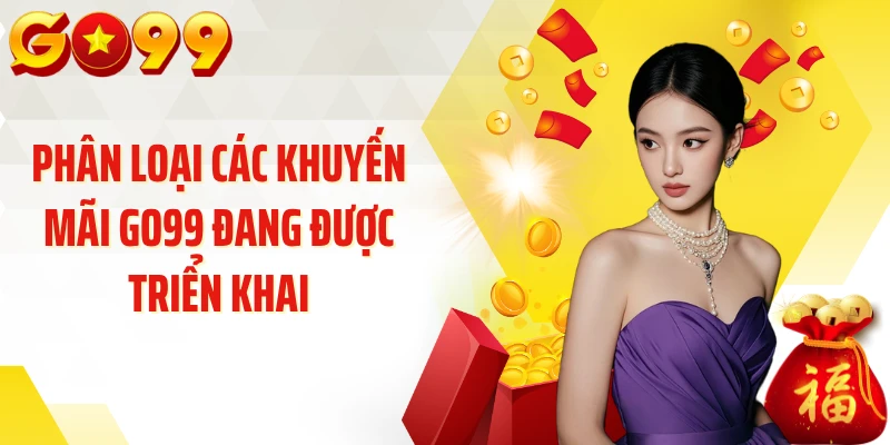 Phân loại các khuyến mãi GO99 đang được triển khai