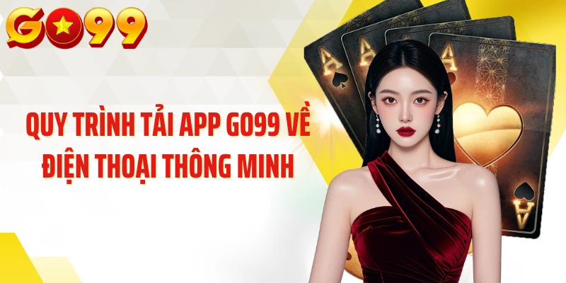 Quy trình tải app GO99 về điện thoại thông minh