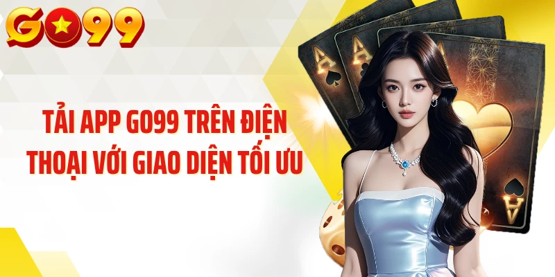 Tải app Go99 trên điện thoại với giao diện tối ưu